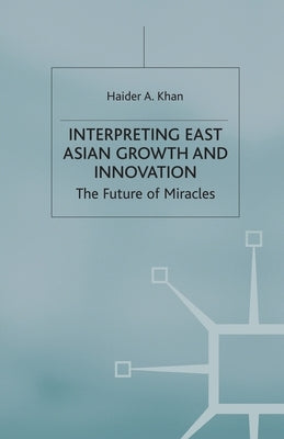 Interpreting East Asian Growth and Innovation by Khan, H.