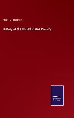 History of the United States Cavalry by Brackett, Albert G.