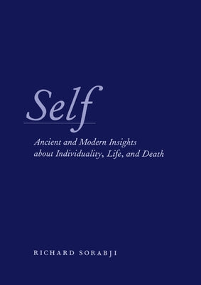 Self: Ancient and Modern Insights about Individuality, Life, and Death by Sorabji, Richard