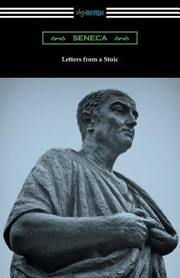 Letters from a Stoic (Translated with an Introduction and Notes by Richard M. Gummere) by Seneca