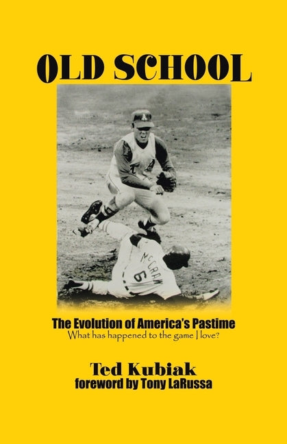 Old School: The Evolution of America's Pastime by Kubiak, Ted