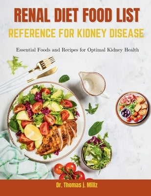 Renal Diet Food List Reference for Kidney Disease: Essential Foods and Recipes for Optimal Kidney Health by J. Millz, Thomas