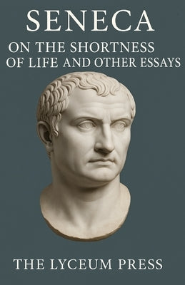 The Shortness Of Life: And Other Essays by The Lyceum Press