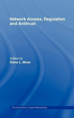 Network Access, Regulation and Antitrust by Moss, Diana L.