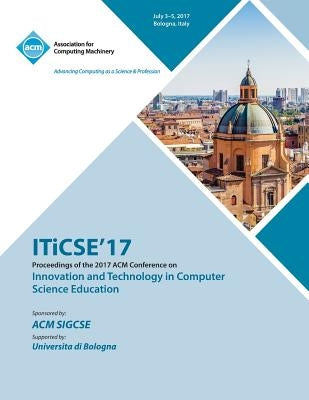 ITiCSE '17: Innovation and Technology in Computer Science Education by Iticse '17 Conference Committee
