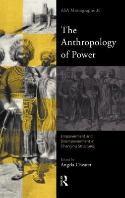The Anthropology of Power by Cheater, Angela
