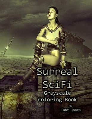 Surreal SciFi Grayscale Coloring Book by Jones, Tabz