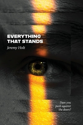 Everything That Stands by Holt, Jeremy