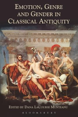 Emotion, Genre and Gender in Classical Antiquity by Munteanu, Dana