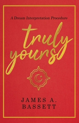 Truly Yours: A Dream Interpretation Procedure by Bassett, James A.