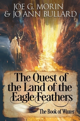 The Quest of the Land of the Eagle Feathers the Book of Winter: The Book of Winter by Bullard, Jo Ann