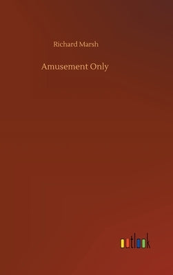 Amusement Only by Marsh, Richard