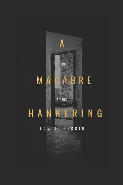 A Macabre Hankering: Short stories by by Perrin, Tom J.