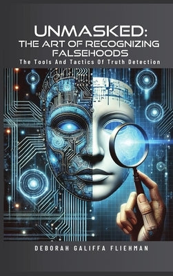 Unmasked: The Art of Recognizing Falsehoods by Fliehman, Deborah G.