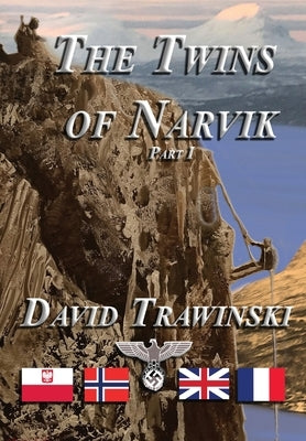 The Twins of Narvik, Part I by Trawinski, David