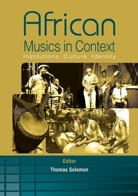 African Musics in Context. Institutions, Culture, Identity by Solomon, Thomas