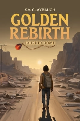 Golden Rebirth: Journey Home by Claybaugh, S. V.