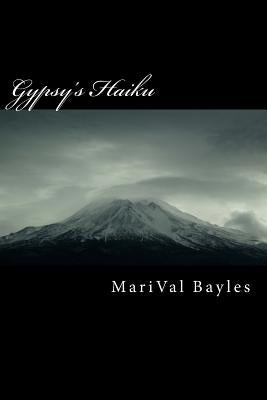 Gypsy's Haiku: A collection of contemporary haiku by Bayles, Marival B.