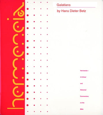 Galatians: A Commentary on Paul's Letter to the Churches in Galatia by Betz, Hans Dieter