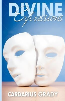 Divine Expressions by Grady, Cardarius K.