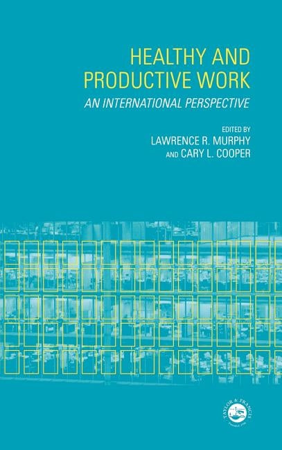 Healthy and Productive Work: An International Perspective by Murphy, Lawrence R.