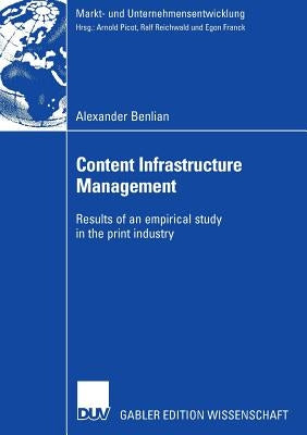 Content Infrastructure Management: Results of an Empirical Study in the Print Industry by Benlian, Alexander