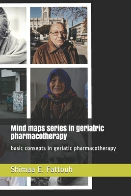 Mind maps series in geriatric pharmacotherapy: basic consepts in geriatic pharmacotherapy by E. Fattouh, Shimaa