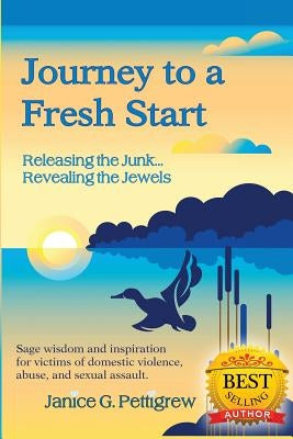 Journey to a Fresh Start, "Releasing the Junk...Revealing the Jewels" by Pettigrew, Janice G.