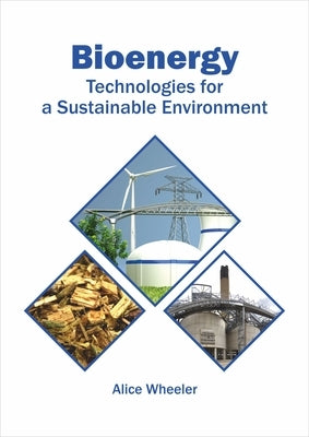 Bioenergy: Technologies for a Sustainable Environment by Wheeler, Alice