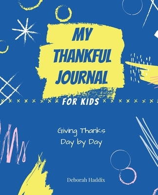 My Thankful Journal for Kids: Giving Thanks Day by Day by Haddix, Deborah