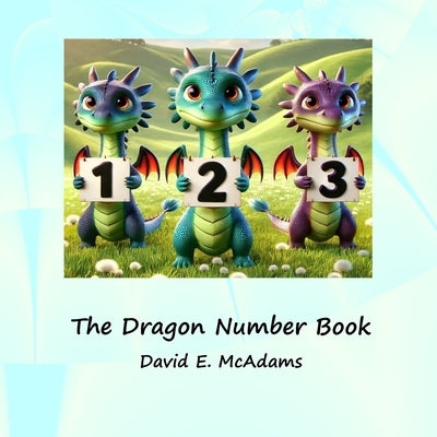 The Dragon Number Book: Cute dragons introducing the numbers 0-10 by McAdams, David E.
