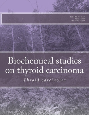 Biochemical studies on thyroid carcinoma: Throid carcinoma by Hasan, Huda H.