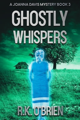 Ghostly Whispers: Book 3 in A Joanna Davis Mystery by O'Brien, R. K.