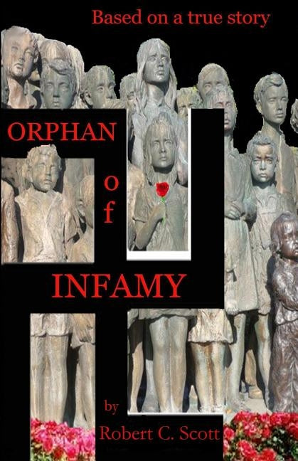 Orphan of Infamy: Based on a True Story by Scott, Robert