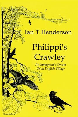 Philippi's Crawley: The Immigrant's Dream of a Model Village by Henderson, Ian