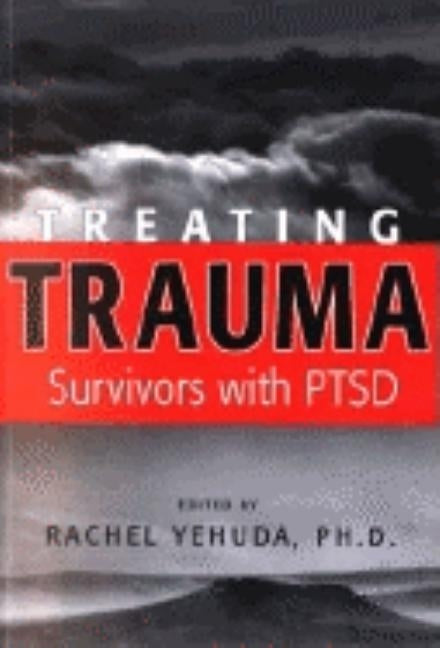 Treating Trauma Survivors With PTSD by Yehuda, Rachel