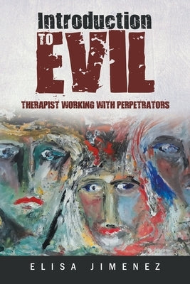 Introduction to Evil: Therapist Working with Perpetrators by Jimenez, Elisa