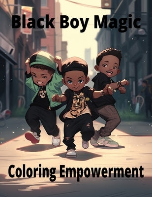 Black Boy Magic: Coloring Empowerment: Messages of Strength and Joy for Young Black Boys by Felder, Craig