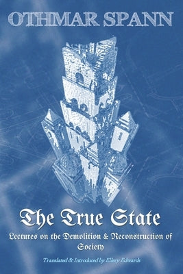 The True State: Lectures on the Demolition & Reconstruction of Society by Edwards, Ellery