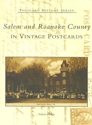 Salem and Roanoke County in Vintage Postcards by Harris, Nelson