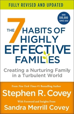 The 7 Habits of Highly Effective Families (Fully Revised and Updated): Creating a Nurturing Family in a Turbulent World by Covey, Stephen R.