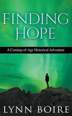Finding Hope: A Coming of Age Historical Adventure by Boire, Lynn