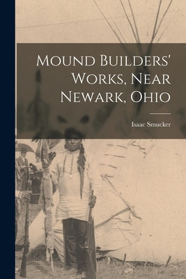 Mound Builders' Works, Near Newark, Ohio by Smucker, Isaac