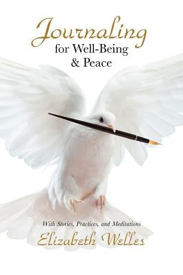 Journaling for Well-Being & Peace by Welles, Elizabeth