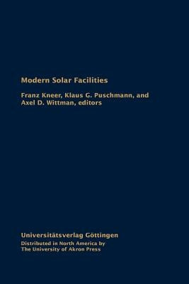 Modern Solar Facilities: Advanced Solar Science, Proceedings of a Workshop Held at Göttingen, September 27-29, 2006 by Kneer, Franz