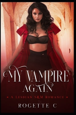 My Vampire Again: A Lesbian S&M Romance by C, Rogette