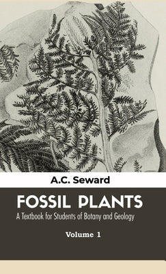 Fossil Plants VOLUME - I by Seward, M. a. F. G. S.