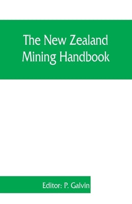 The New Zealand mining handbook by Galvin, P.