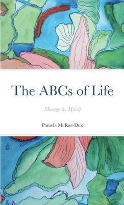 The ABCs of Life by McRae-Dux, Pamela