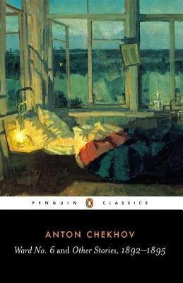 Ward No. 6 and Other Stories, 1892-1895 by Chekhov, Anton